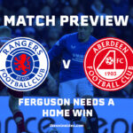 Match Preview: Rangers v Aberdeen – Home Win Needed